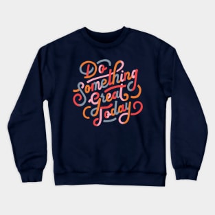 Do Something Great Today Inspirational Quote Crewneck Sweatshirt